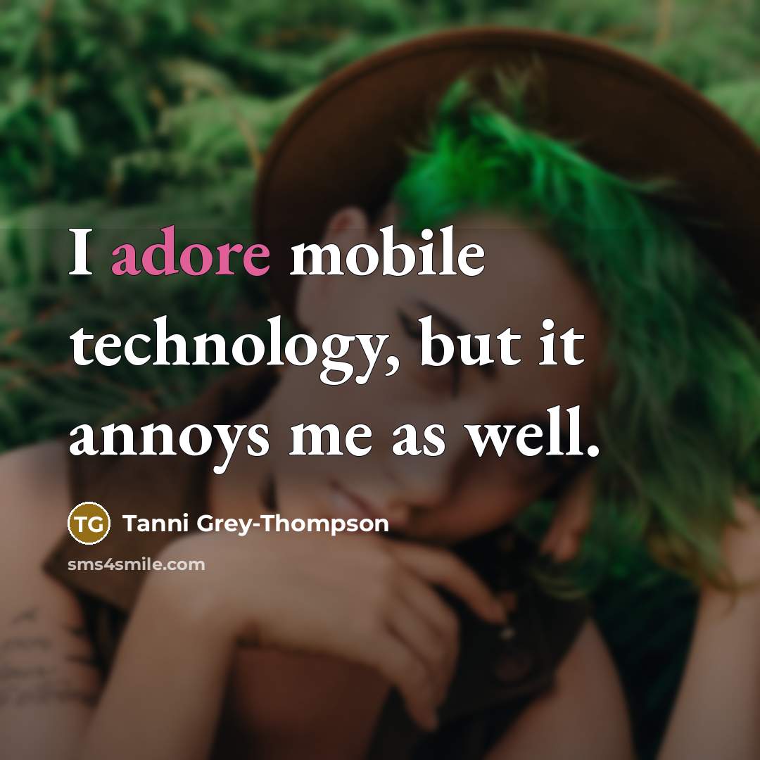 “I adore mobile technology, but it annoys me as well.” quote by Tanni Grey-Thompson