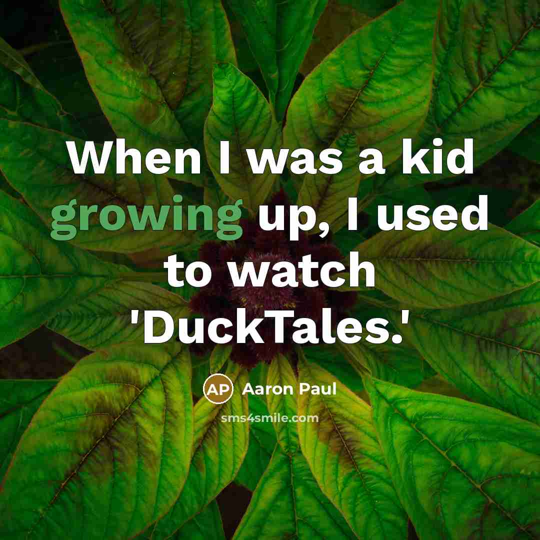 “When I was a kid growing up, I used to watch 'DuckTales.'” quote by Aaron Paul