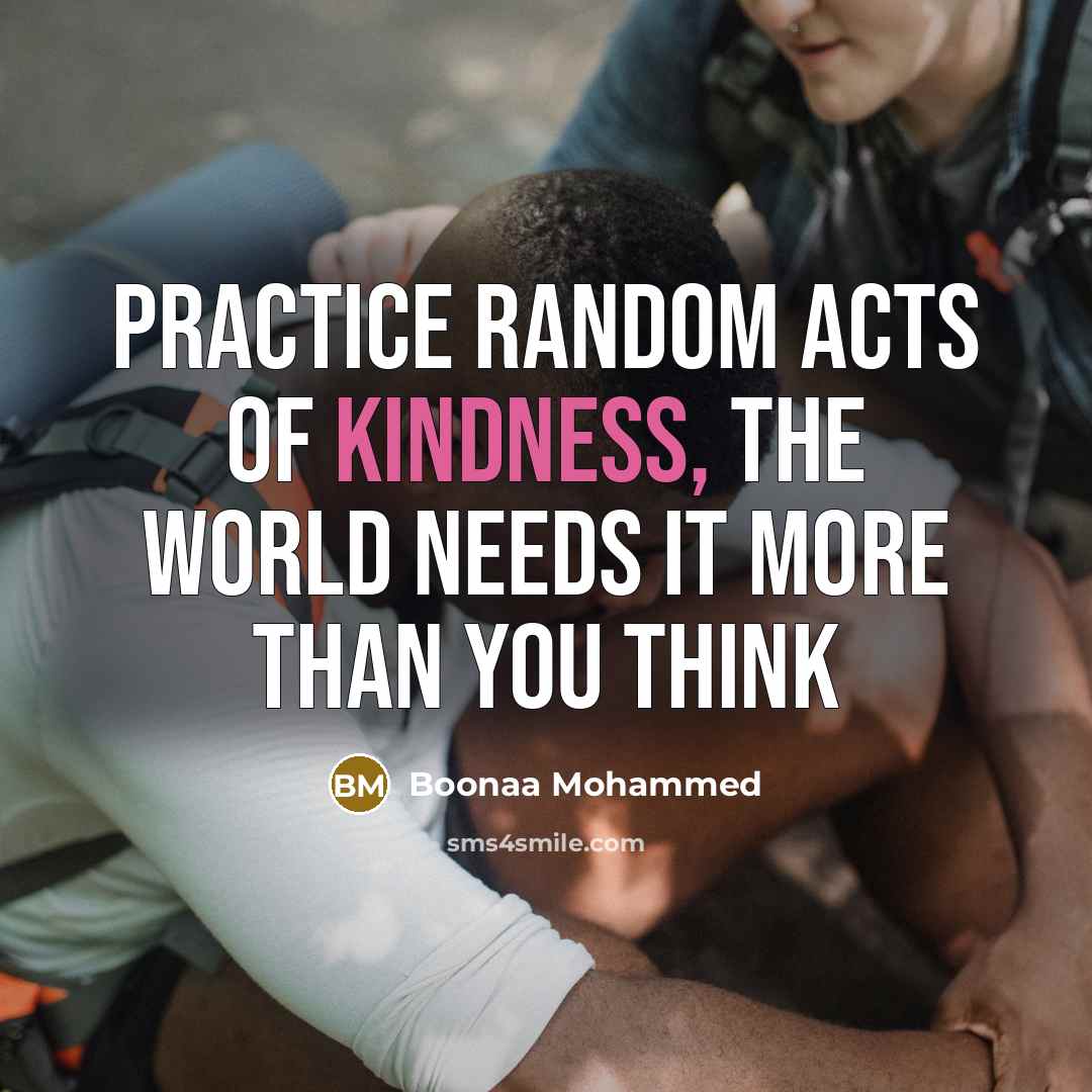 “Practice random acts of kindness, the world needs it more than you think” quote by Boonaa Mohammed