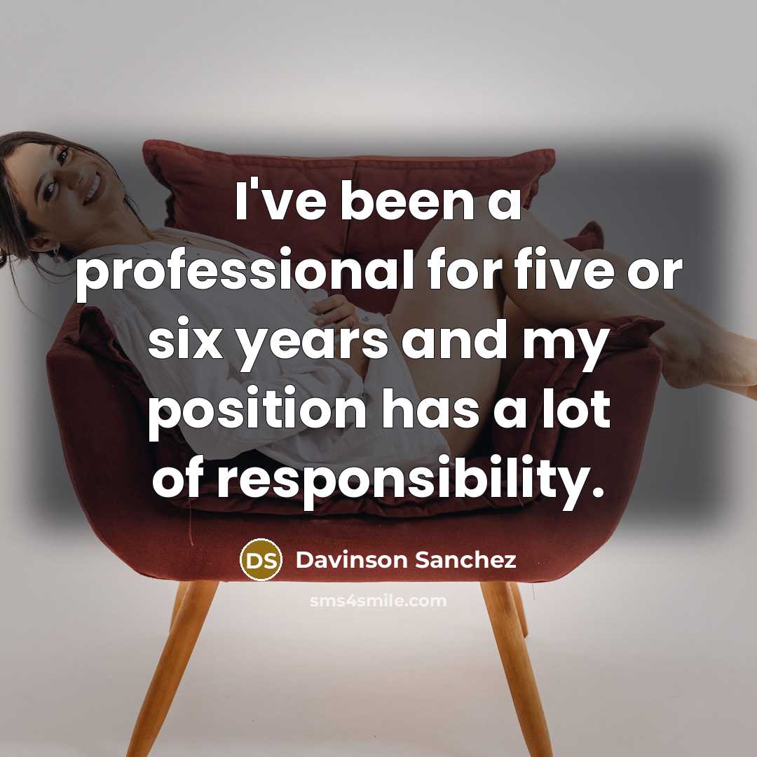 “I've been a professional for five or six years and my position has a lot of responsibility.” quote by Davinson Sanchez