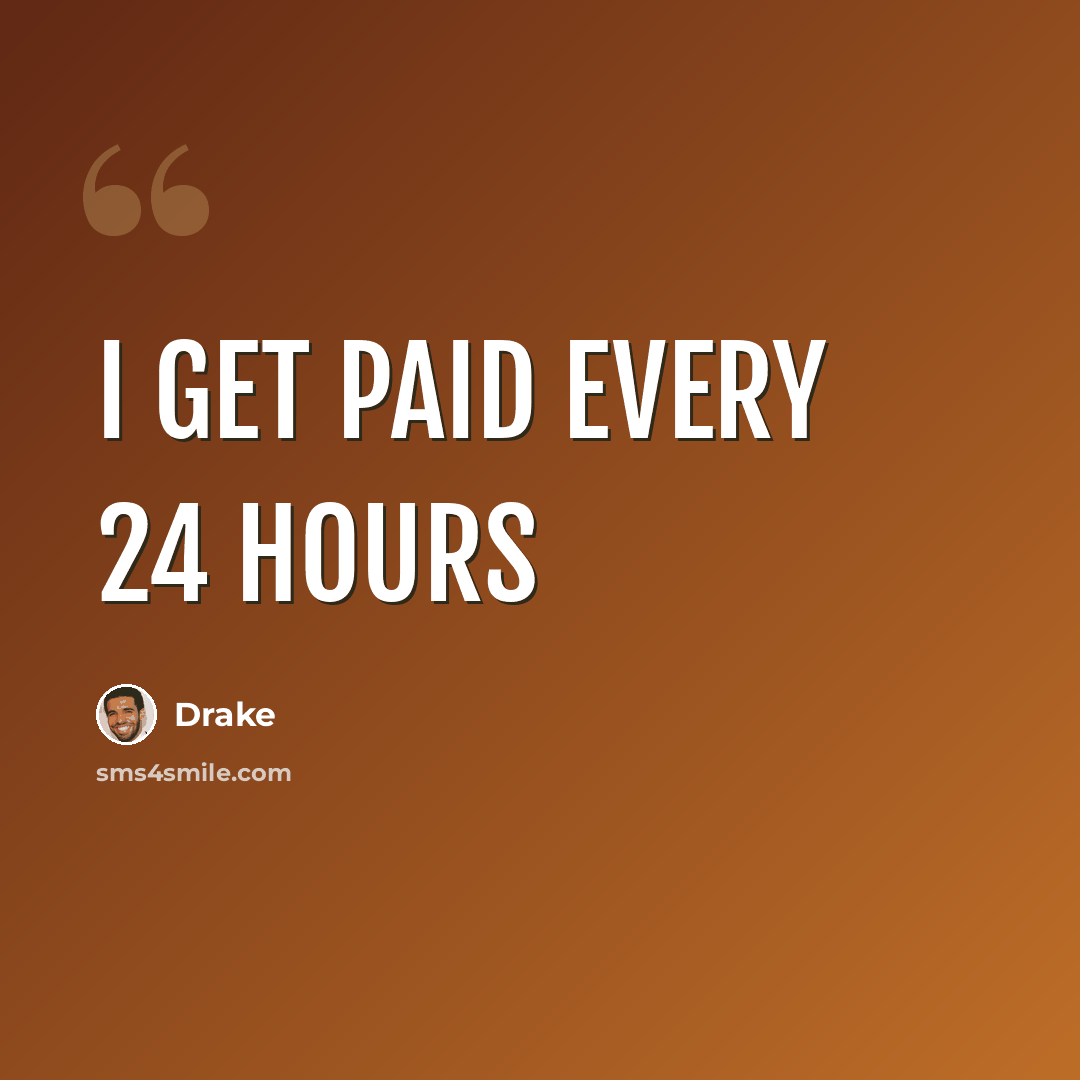 “I Get Paid Every 24 Hours” quote by Drake
