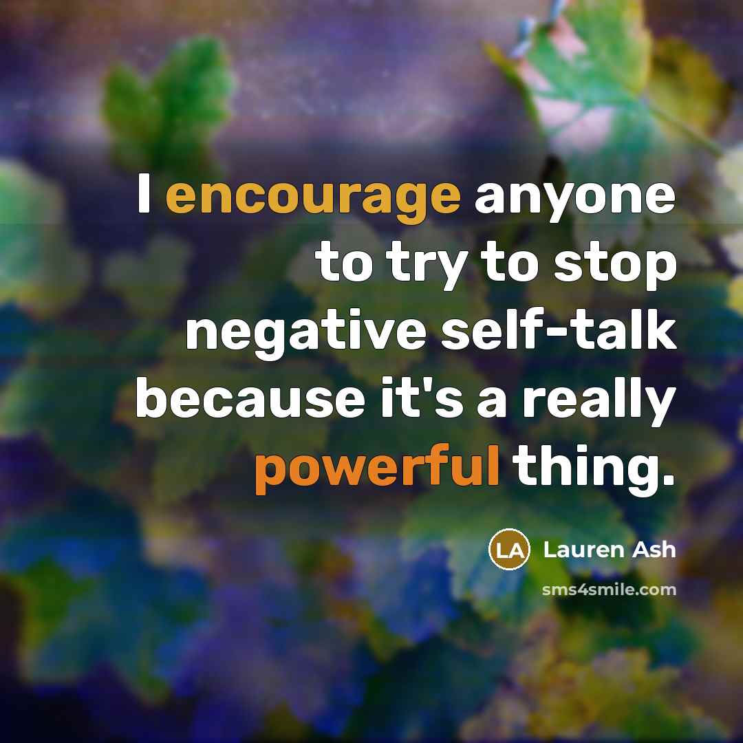 “I encourage anyone to try to stop negative self-talk because it's a really powerful thing.” quote by Lauren Ash