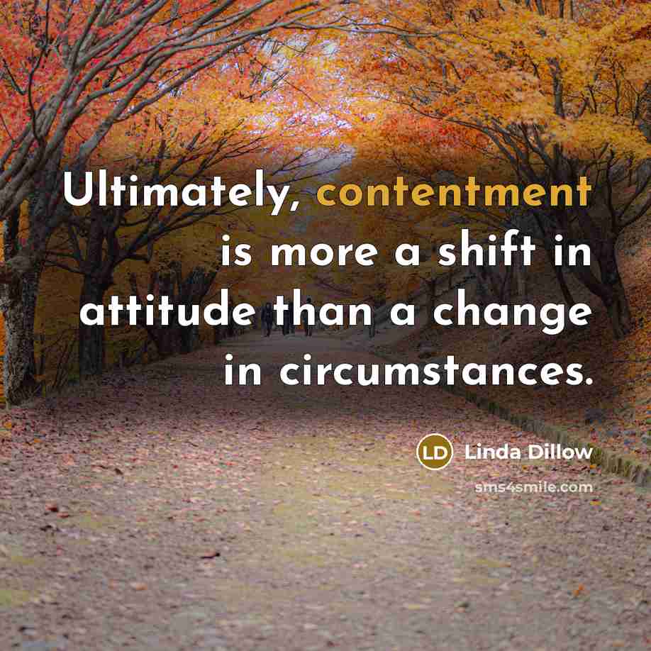 “Ultimately, contentment is more a shift in attitude than a change in circumstances.” quote by Linda Dillow