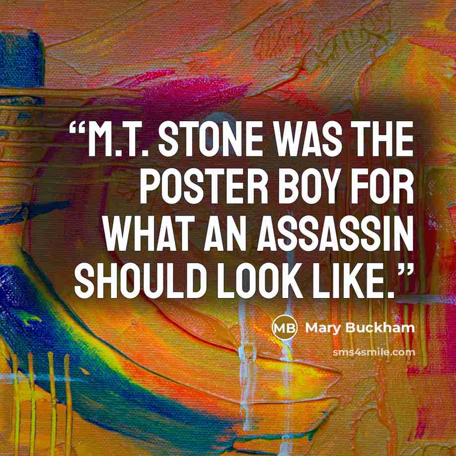 “M.T. Stone was the poster boy for what an assassin should look like.” quote by Mary Buckham