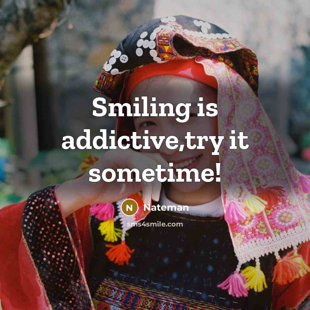 “Smiling is addictive,try it sometime!” quote by Nateman
