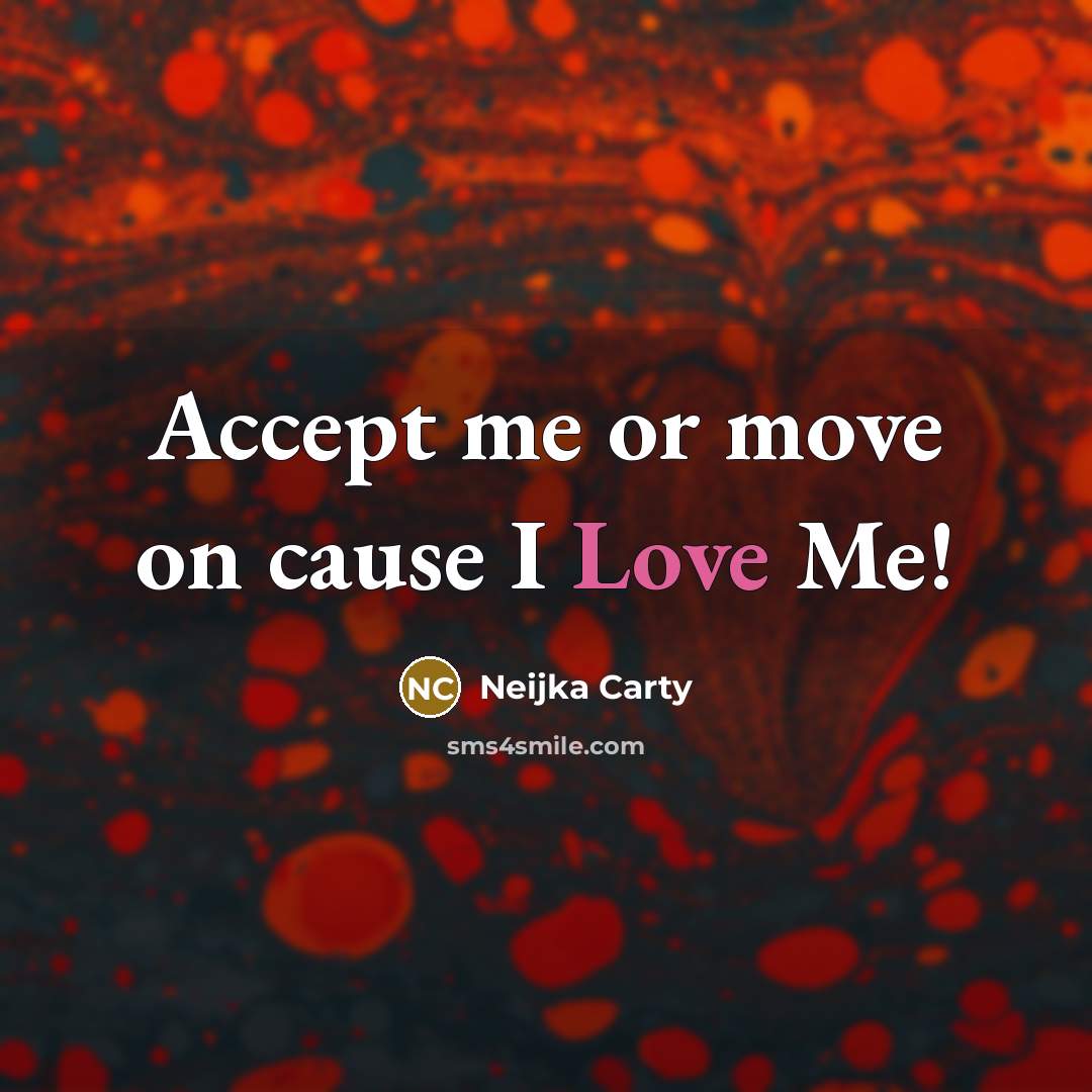 “Accept me or move on cause I Love Me!” quote by Neijka Carty