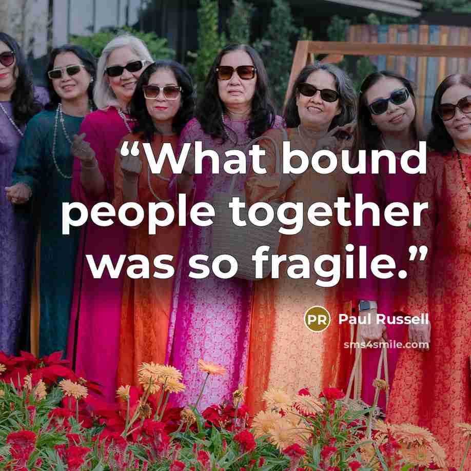 “What bound people together was so fragile.” quote by Paul Russell