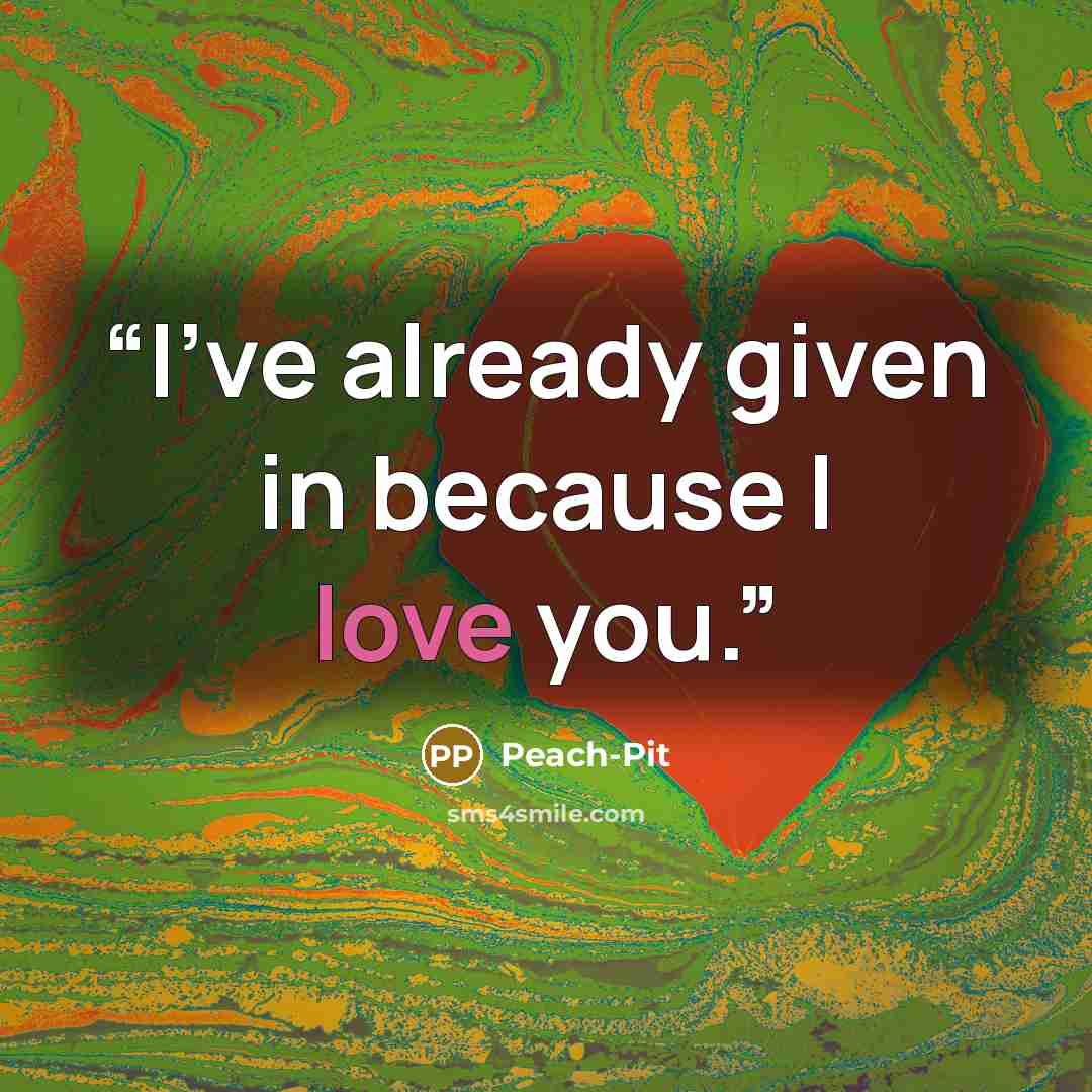 “I've already given in because I love you.” quote by Peach-Pit