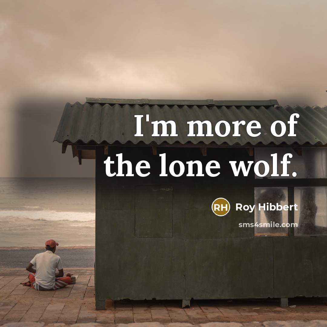 “I'm more of the lone wolf.” quote by Roy Hibbert