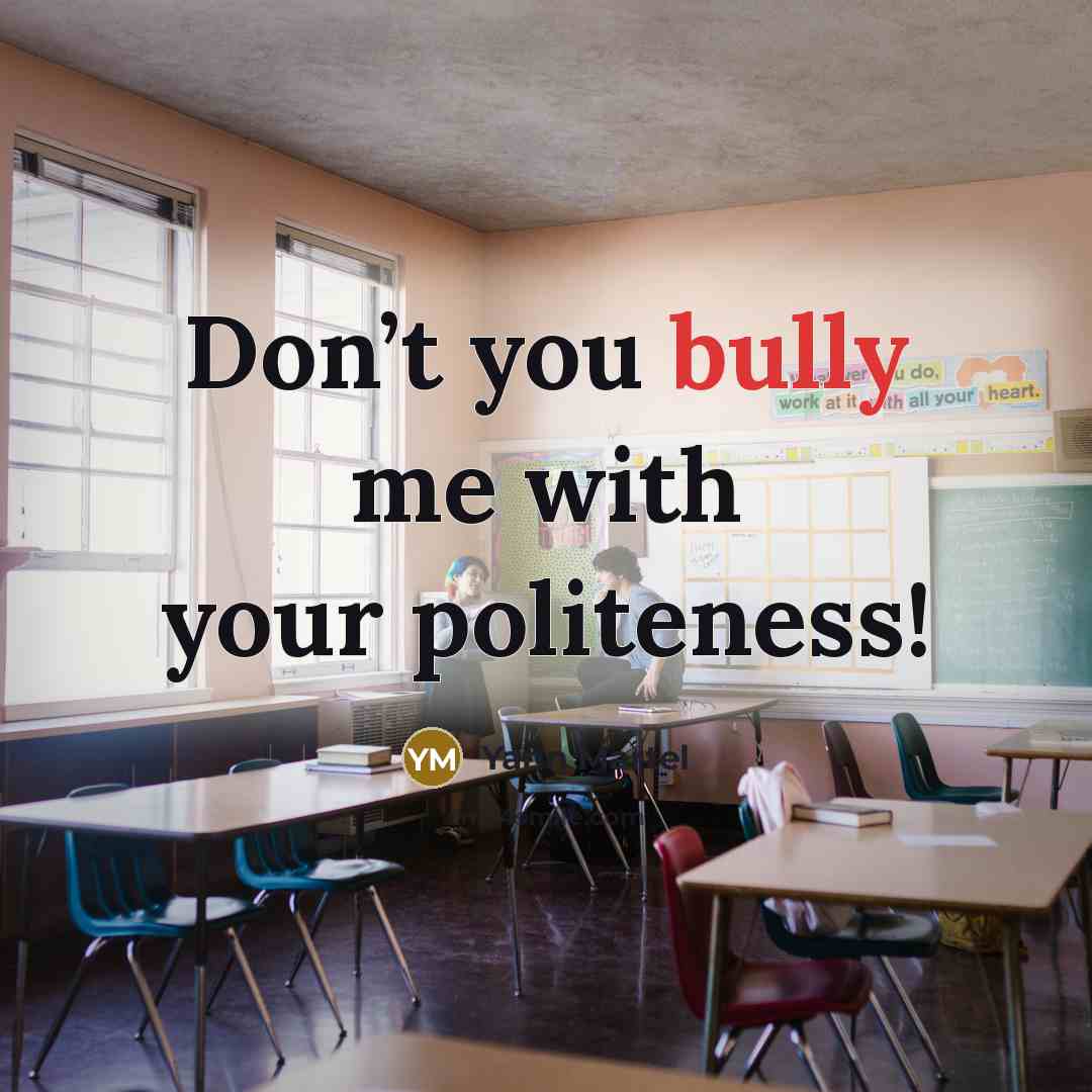 “Don’t you bully me with your politeness!” quote by Yann Martel