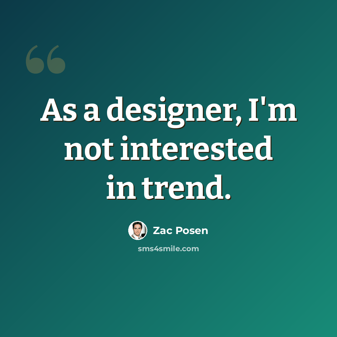 “As a designer, I'm not interested in trend.” quote by Zac Posen