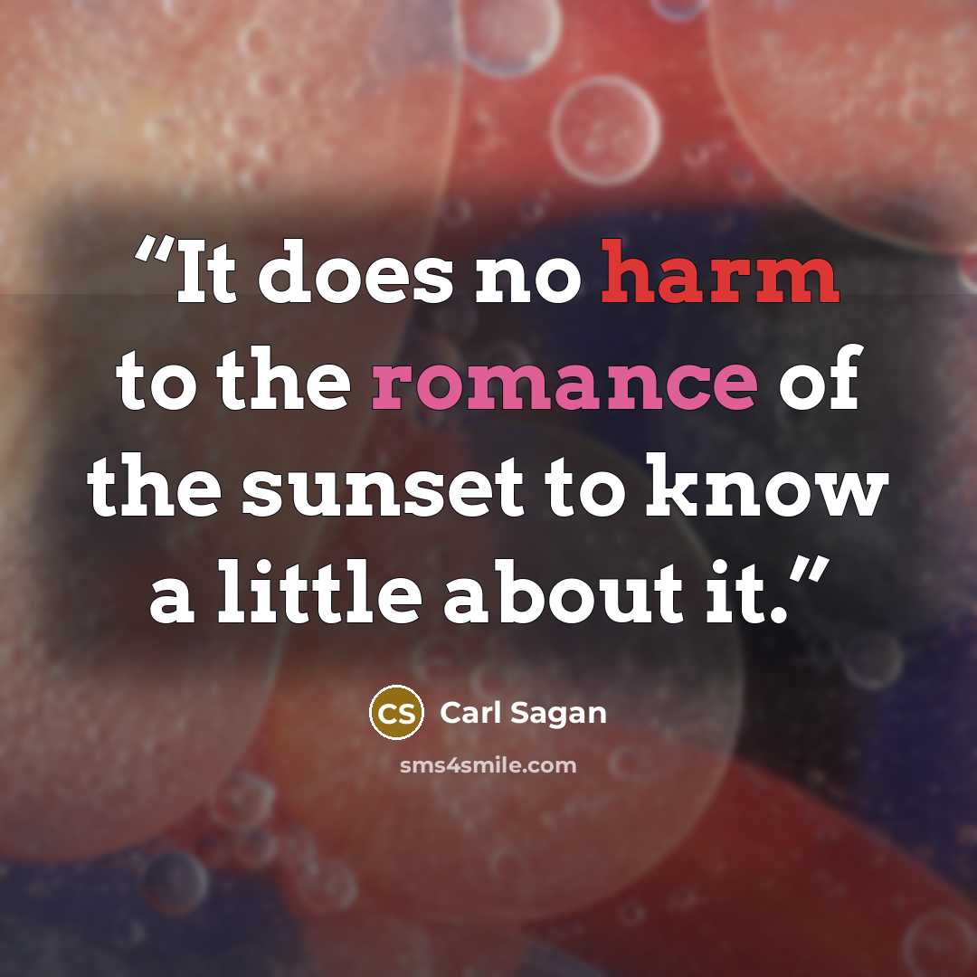 “It does no harm to the romance of the sunset to know a little about it.” quote by Carl Sagan