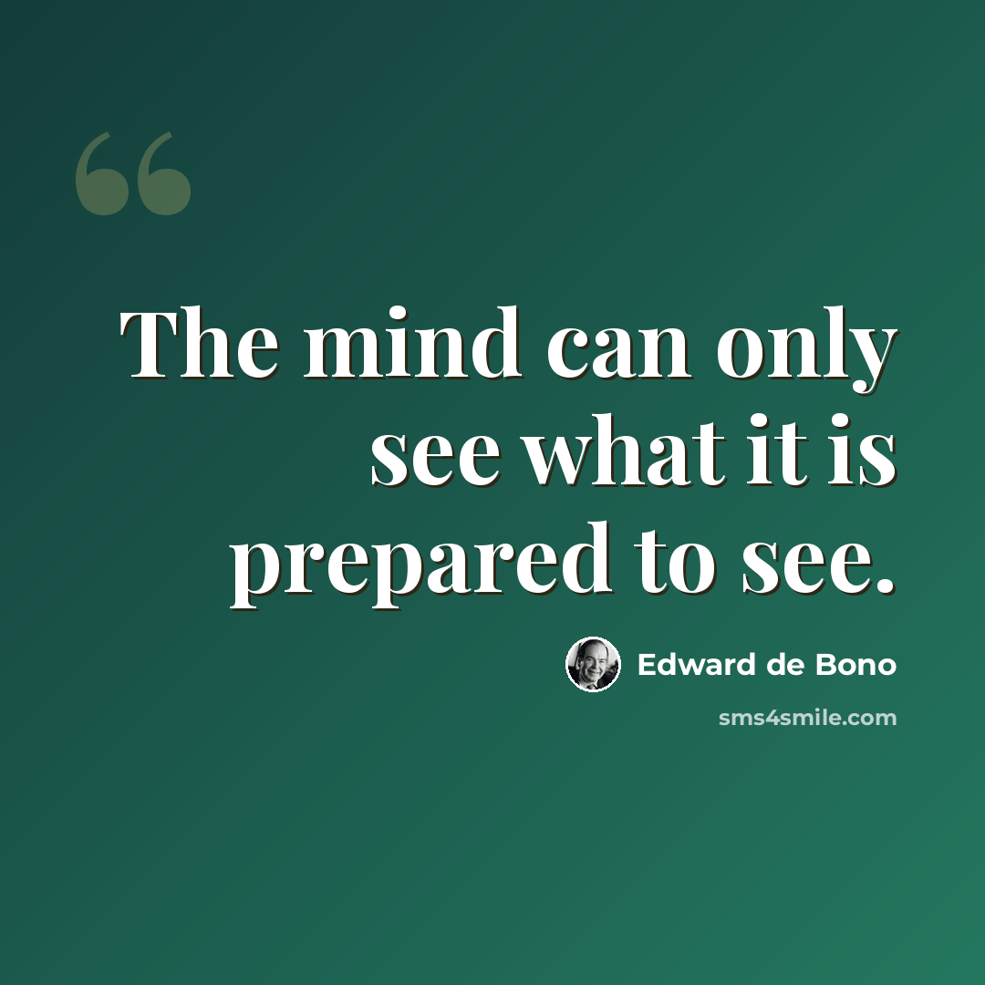 “The mind can only see what it is prepared to see.” quote by Edward de Bono