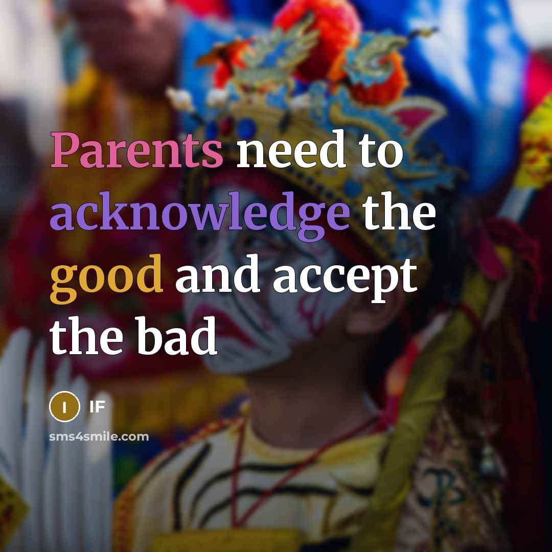 “Parents need to acknowledge the good and accept the bad” quote by IF