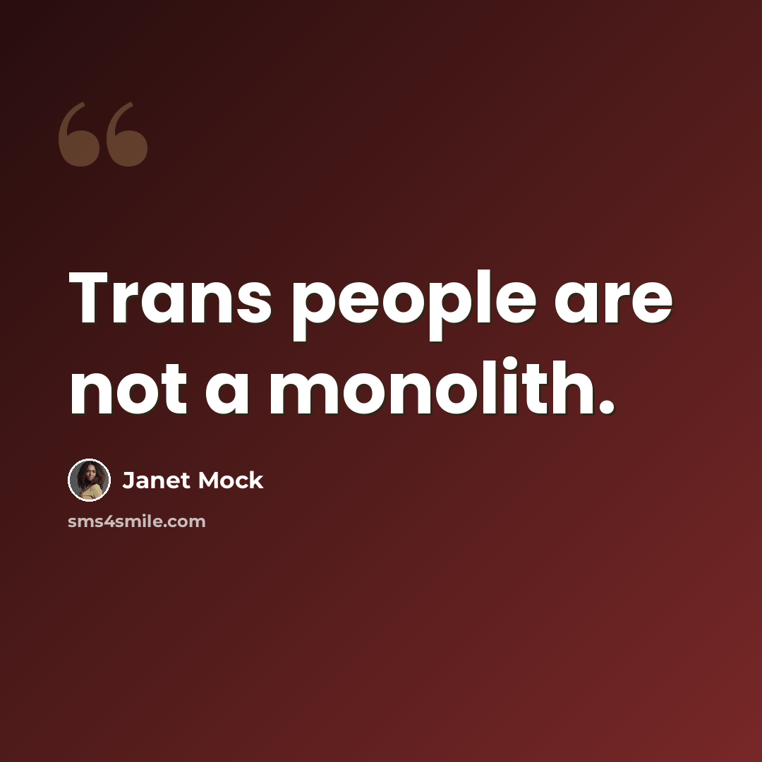 “Trans people are not a monolith.” quote by Janet Mock