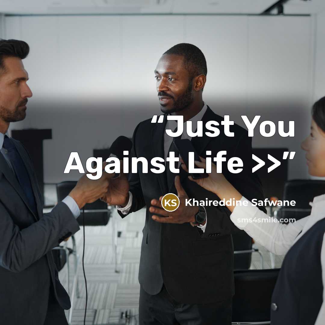 “Just You Against Life >>” quote by Khaireddine Safwane