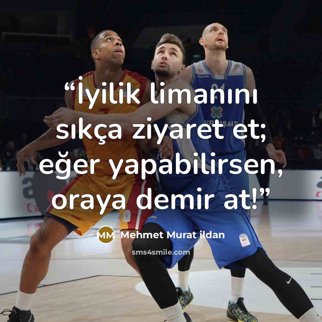 “İyilik limanını sıkça ziyaret et; eğer yapabilirsen, oraya demir at!” quote by Mehmet Murat ildan