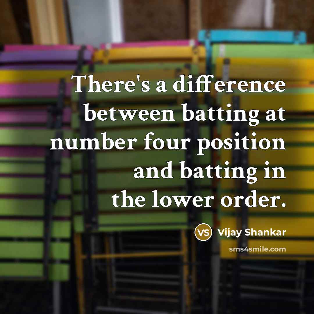 “There's a difference between batting at number four position and batting in the lower order.” quote by Vijay Shankar