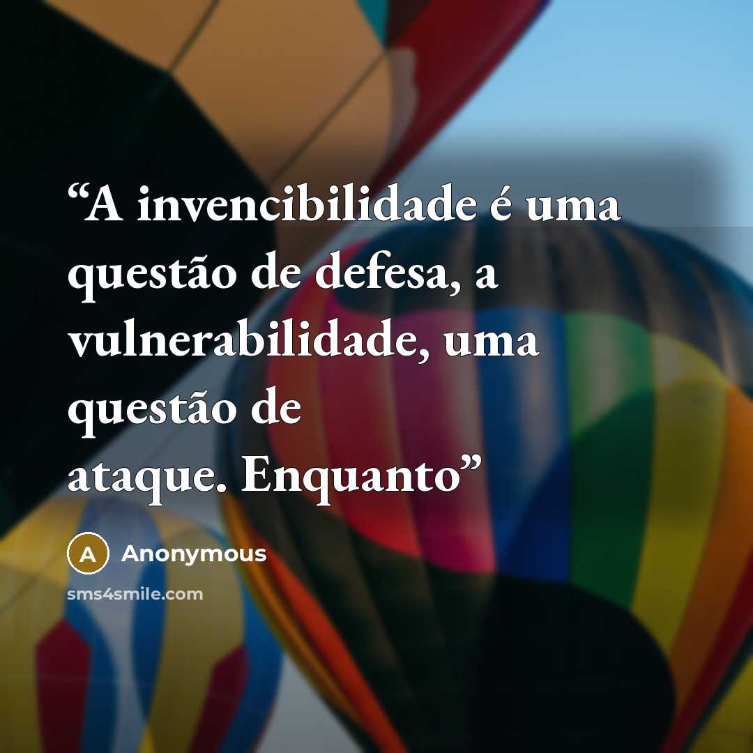 “A invencibilidade é uma questão de defesa, a vulnerabilidade, uma questão de ataque. Enquanto” quote by Anonymous