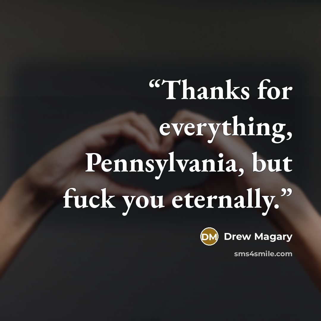 “Thanks for everything, Pennsylvania, but fuck you eternally.” quote by Drew Magary
