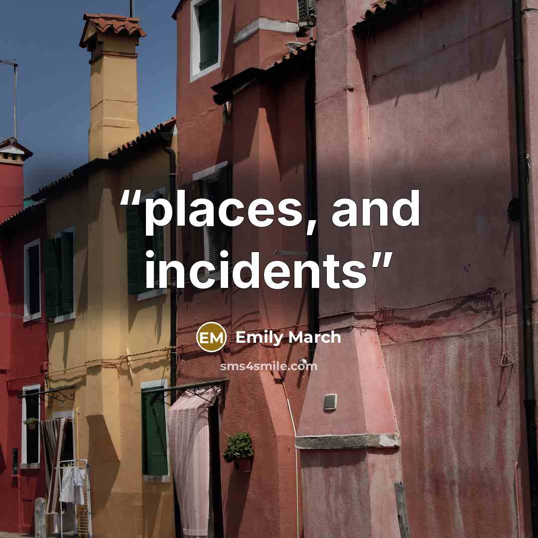 “places, and incidents” quote by Emily March