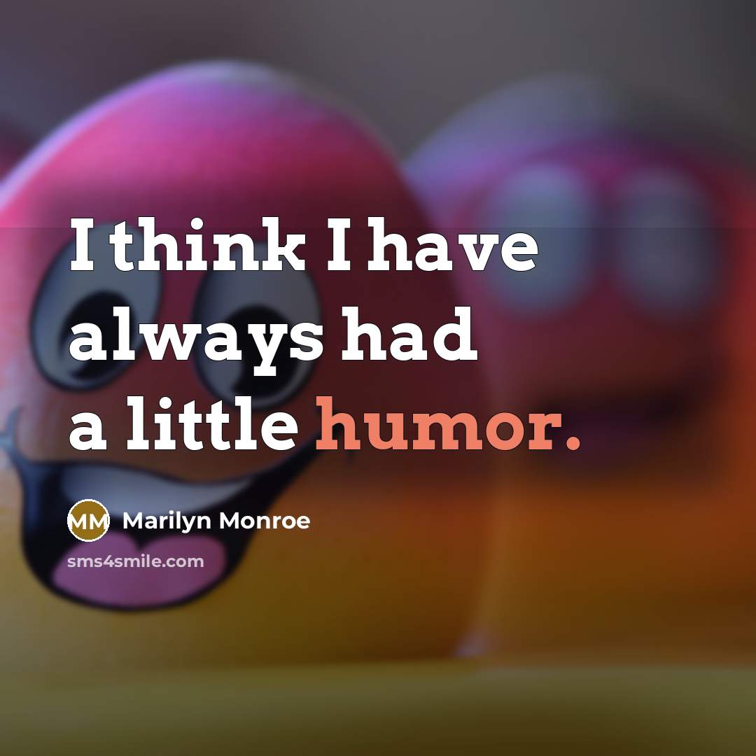 “I think I have always had a little humor.” quote by Marilyn Monroe