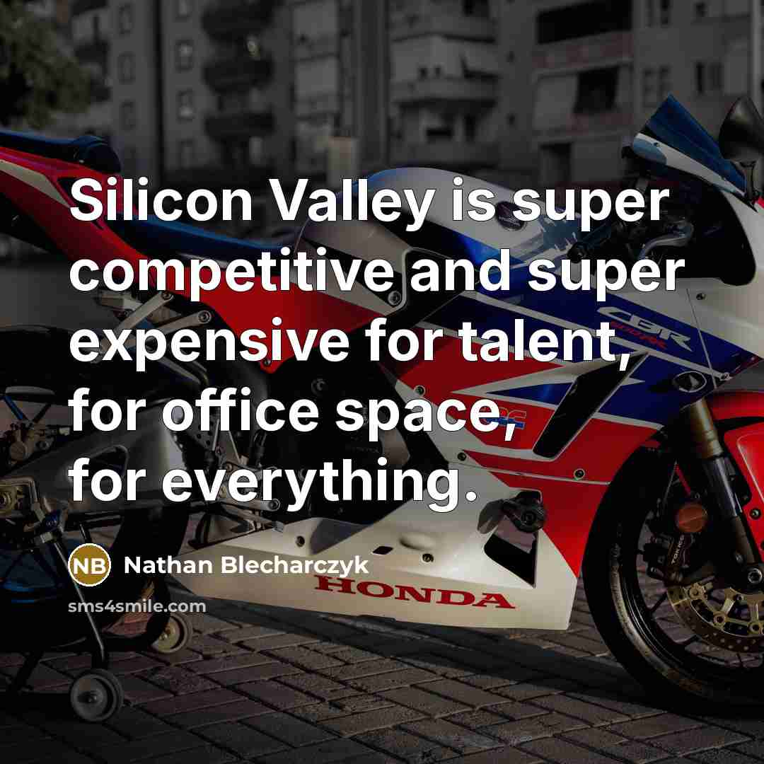 “Silicon Valley is super competitive and super expensive for talent, for office space, for everything.” quote by Nathan Blecharczyk