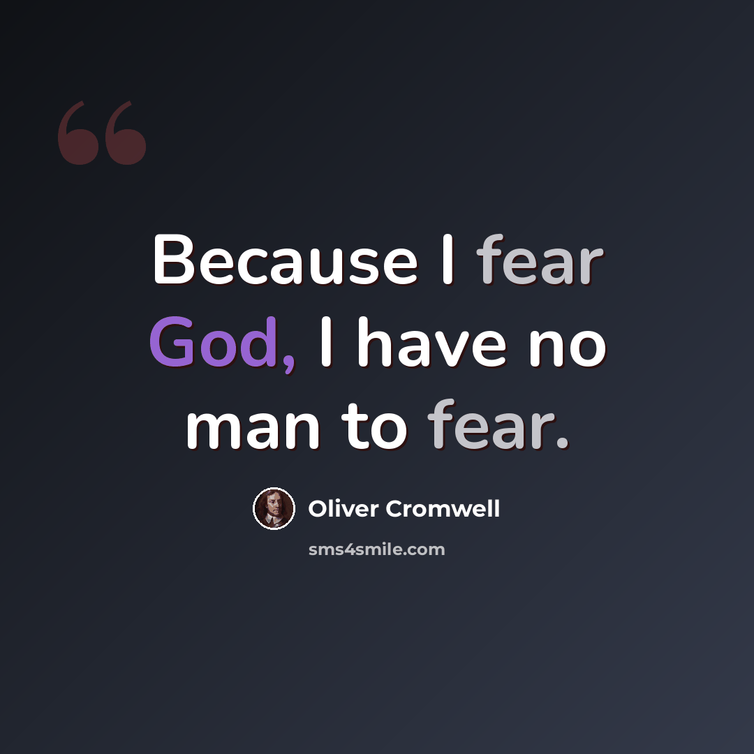 “Because I fear God, I have no man to fear.” quote by Oliver Cromwell