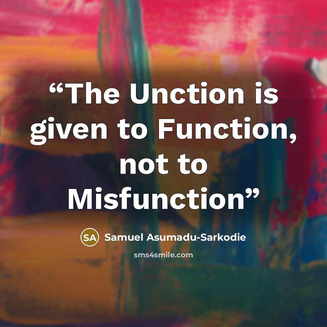 “The Unction is given to Function, not to Misfunction” quote by Samuel Asumadu-Sarkodie