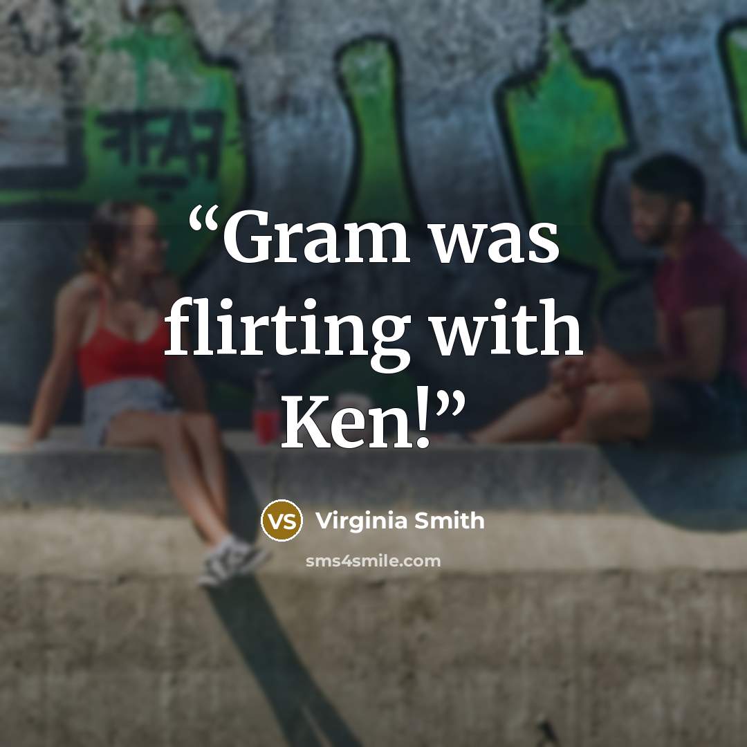 “Gram was flirting with Ken!” quote by Virginia Smith