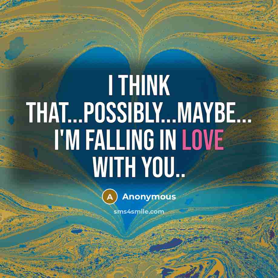 “I think that...possibly...maybe... I'm falling in LOVE with you..” quote by Anonymous