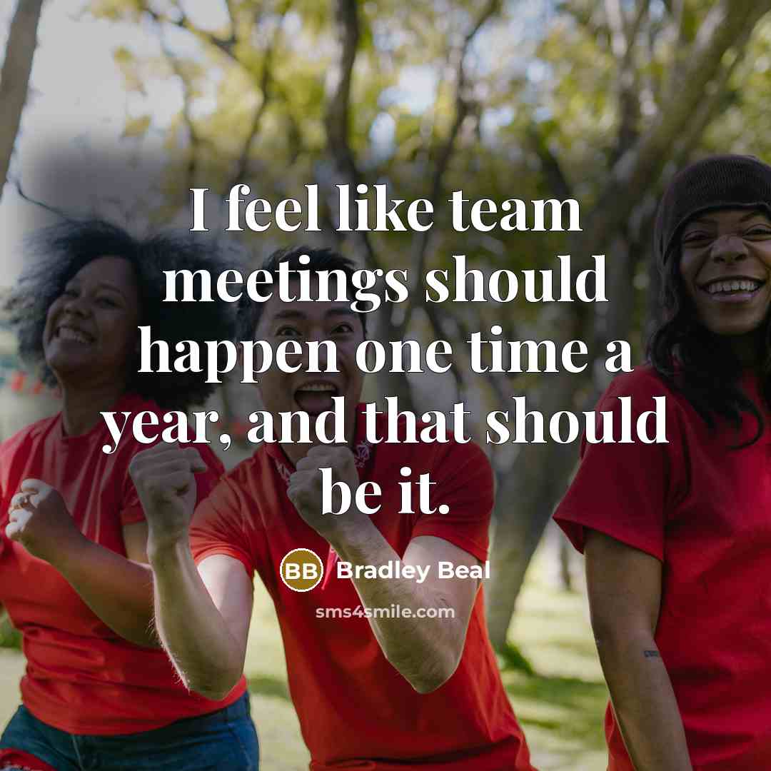“I feel like team meetings should happen one time a year, and that should be it.” quote by Bradley Beal