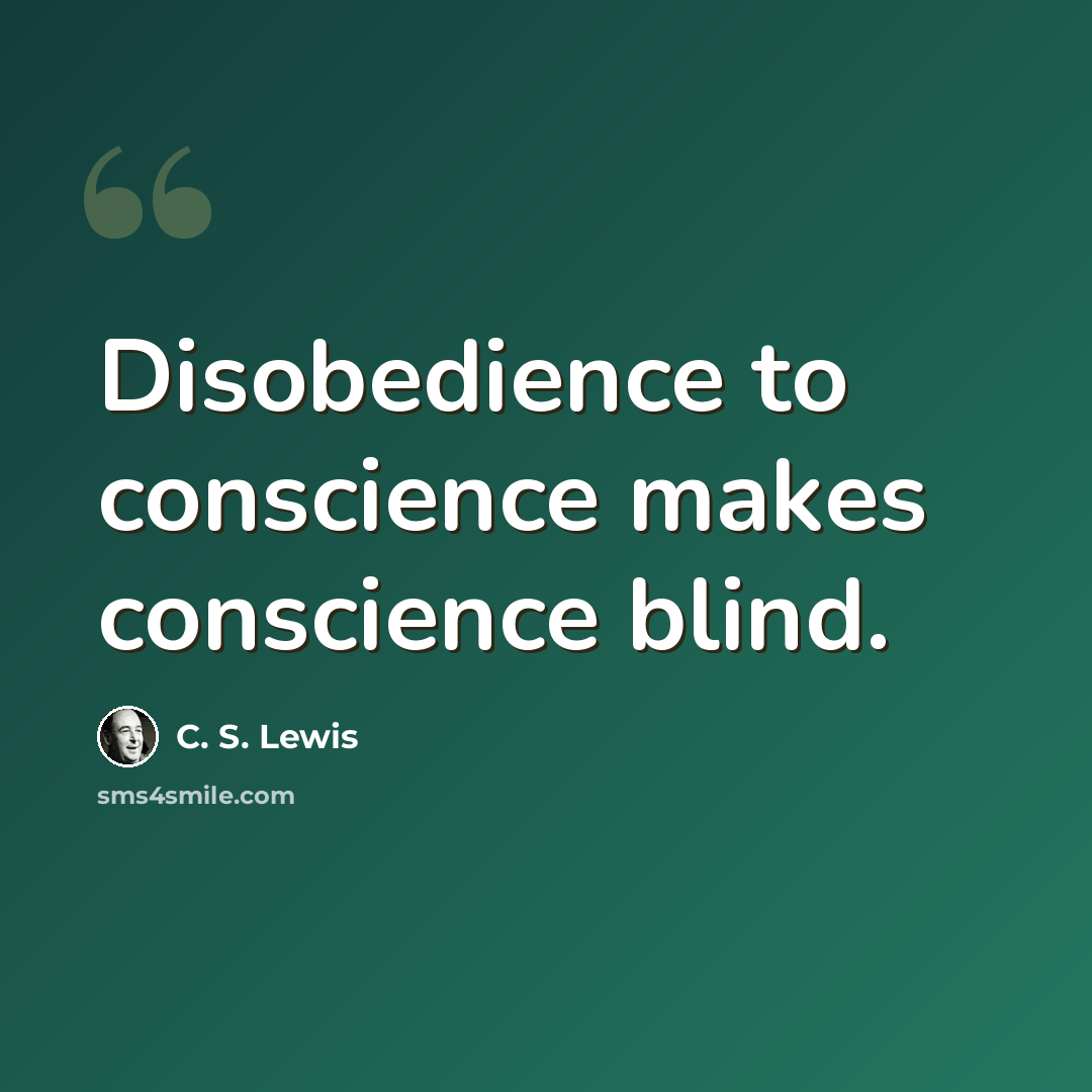 “Disobedience to conscience makes conscience blind.” quote by C. S. Lewis