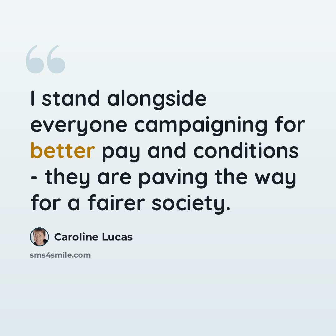 “I stand alongside everyone campaigning for better pay and conditions - they are paving the way for a fairer society.” quote by Caroline Lucas