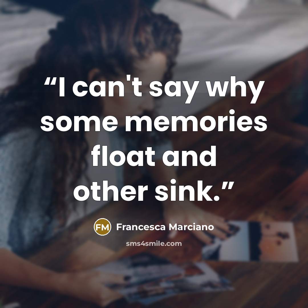 “I can't say why some memories float and other sink.” quote by Francesca Marciano