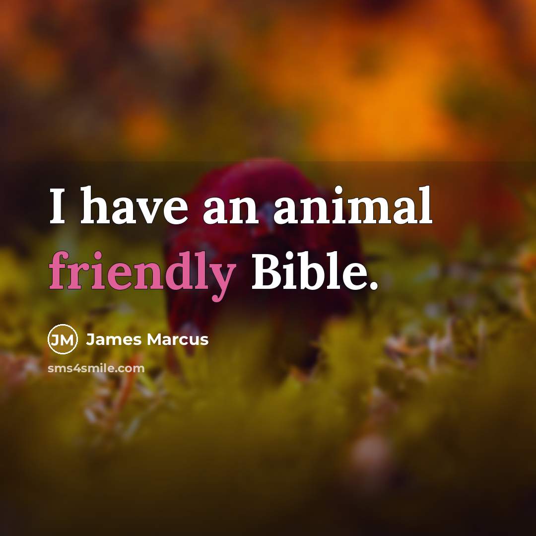 “I have an animal friendly Bible.” quote by James Marcus