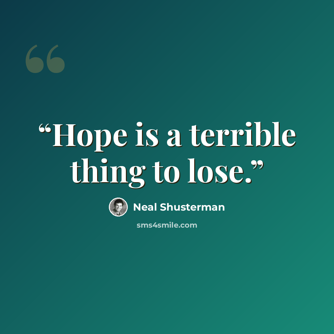 “Hope is a terrible thing to lose.” quote by Neal Shusterman