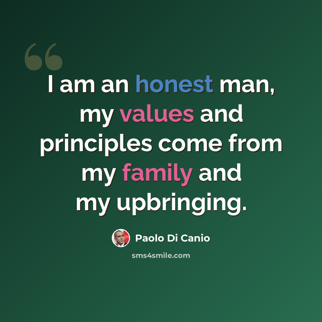 “I am an honest man, my values and principles come from my family and my upbringing.” quote by Paolo di Canio