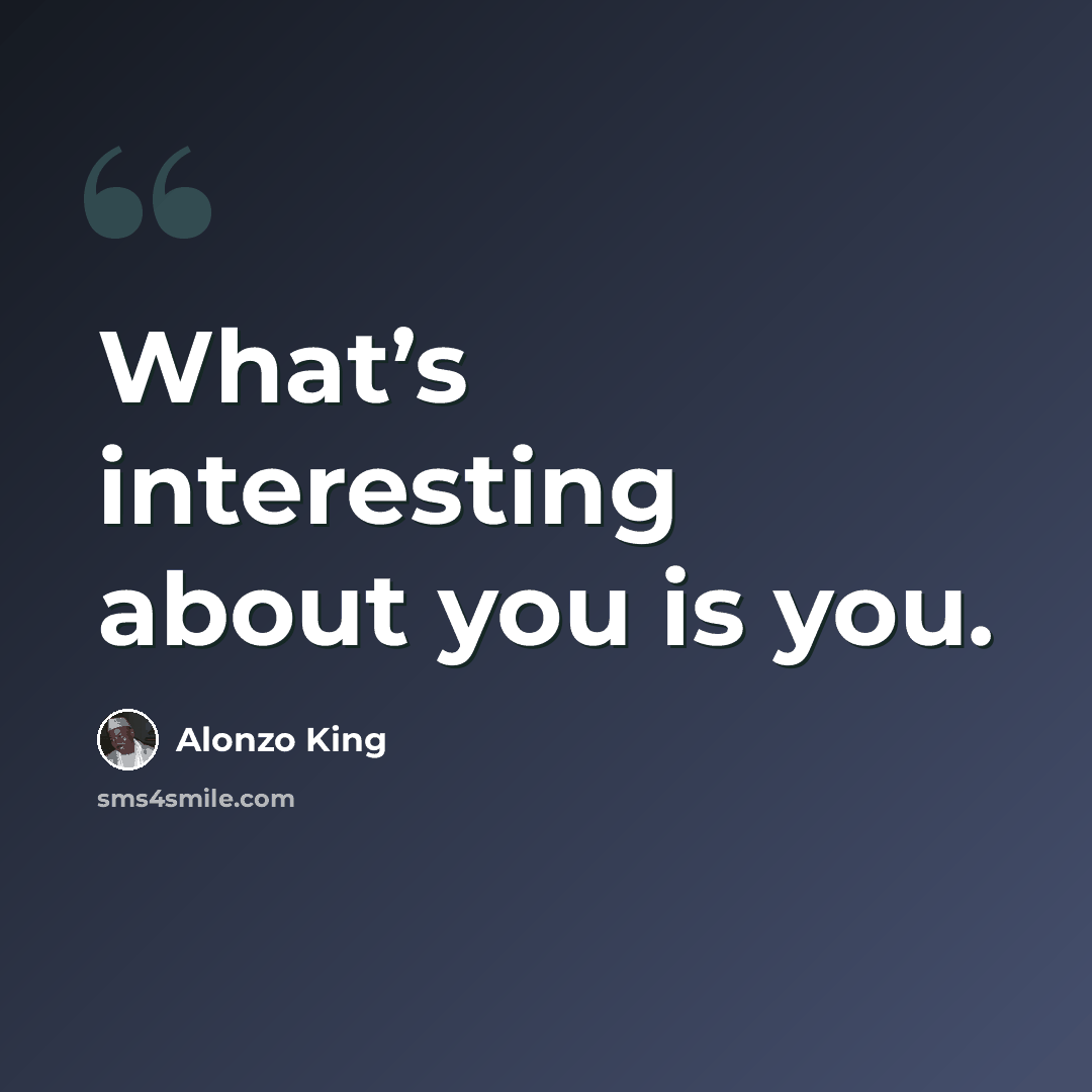 “What’s interesting about you is you.” quote by Alonzo King