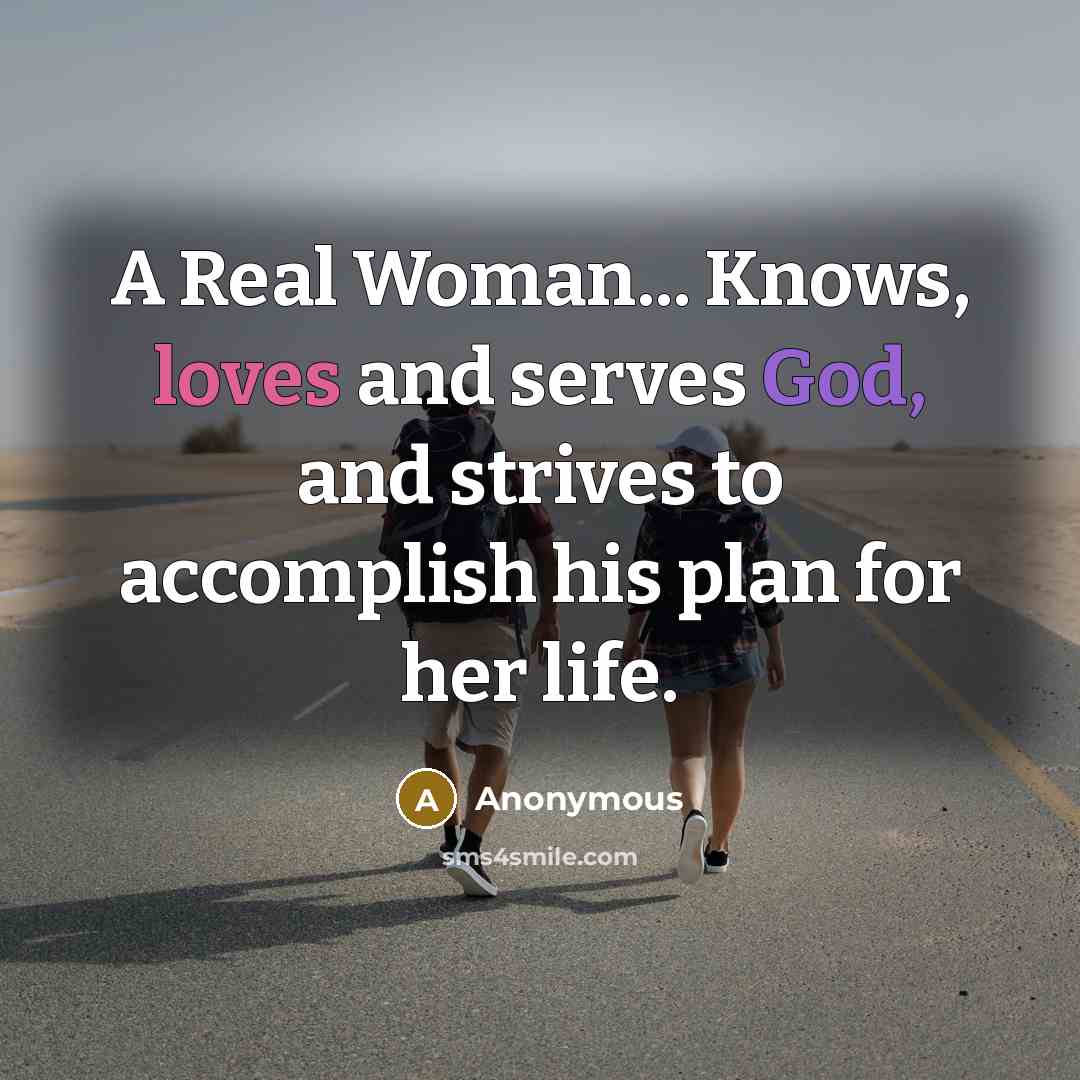 “A Real Woman... Knows, loves and serves God, and strives to accomplish his plan for her life.” quote by Anonymous