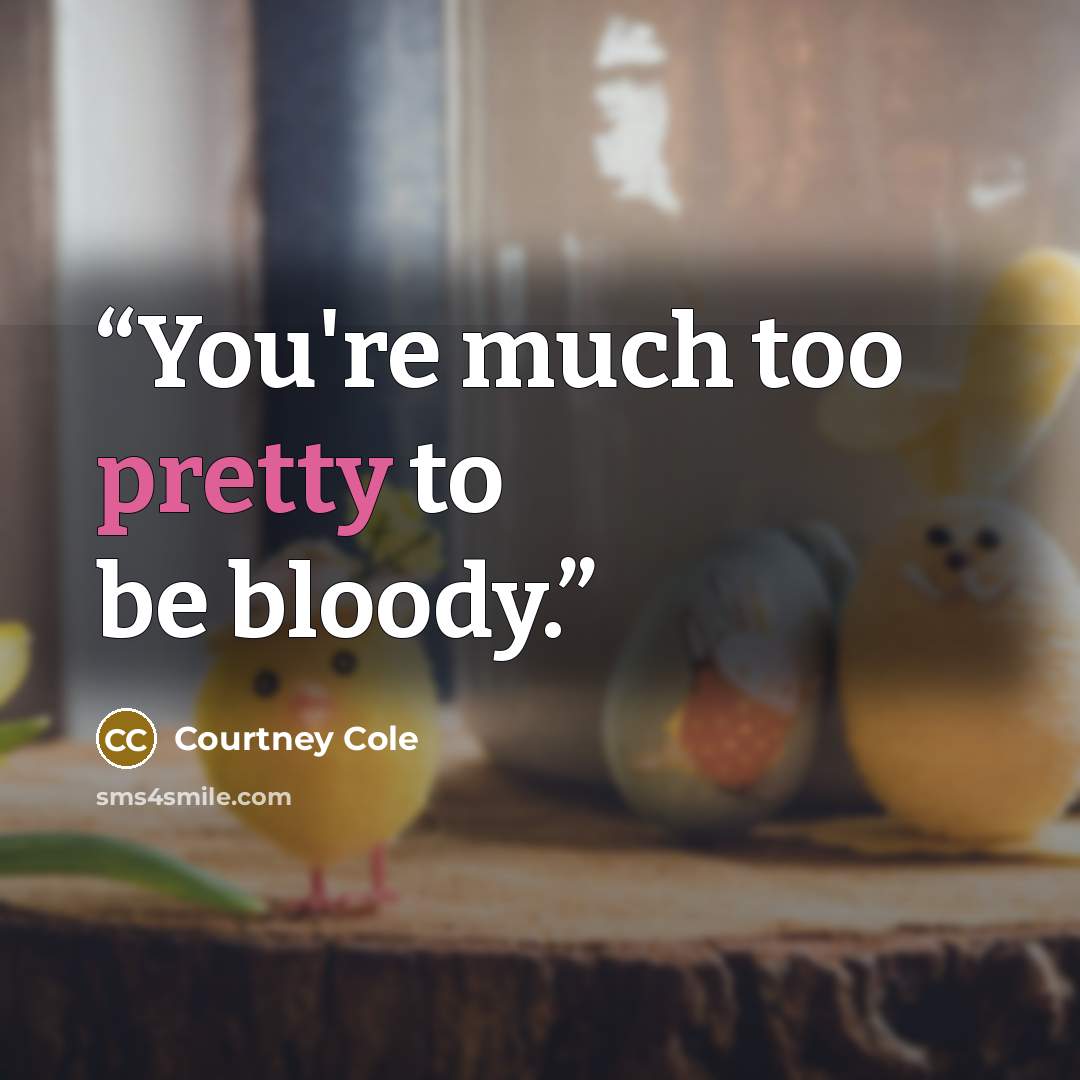 “You're much too pretty to be bloody.” quote by Courtney Cole