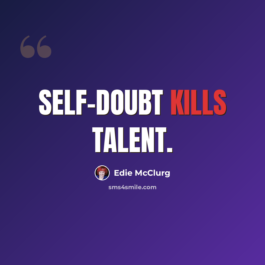 “Self-doubt kills talent.” quote by Edie McClurg