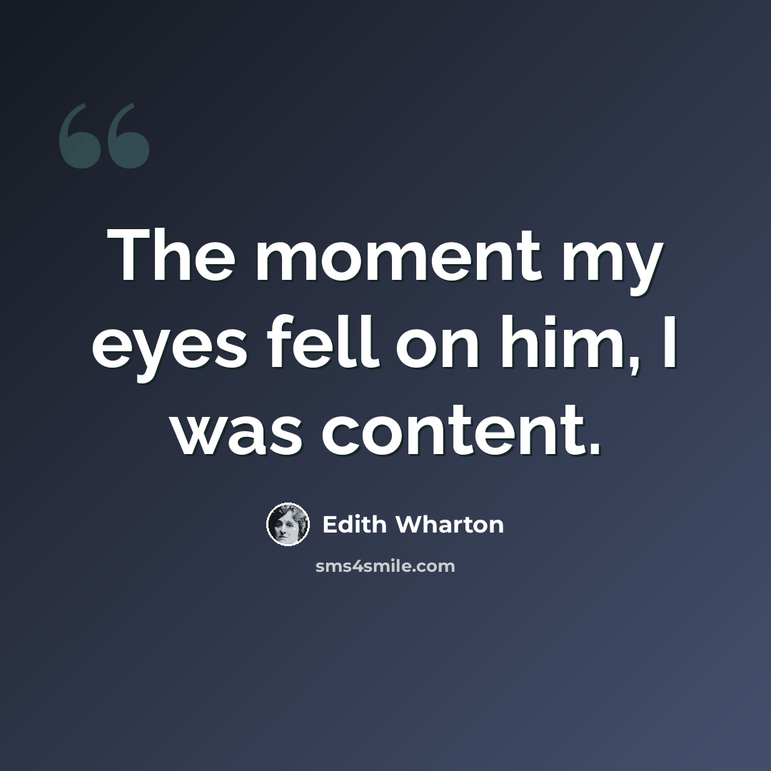 “The moment my eyes fell on him, I was content.” quote by Edith Wharton