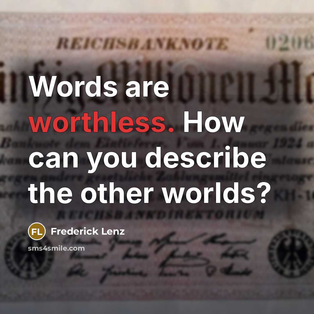 “Words are worthless. How can you describe the other worlds?” quote by Frederick Lenz