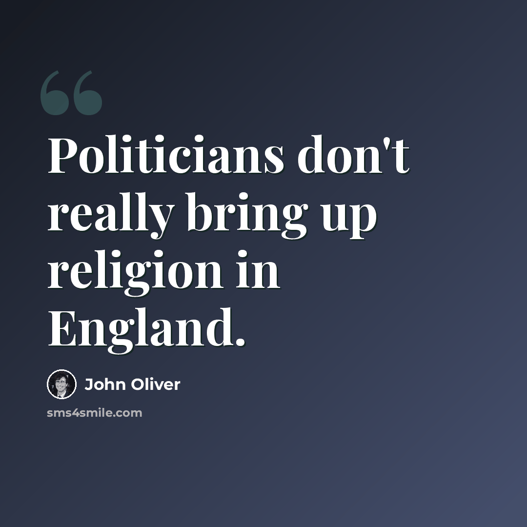 “Politicians don't really bring up religion in England.” quote by John Oliver