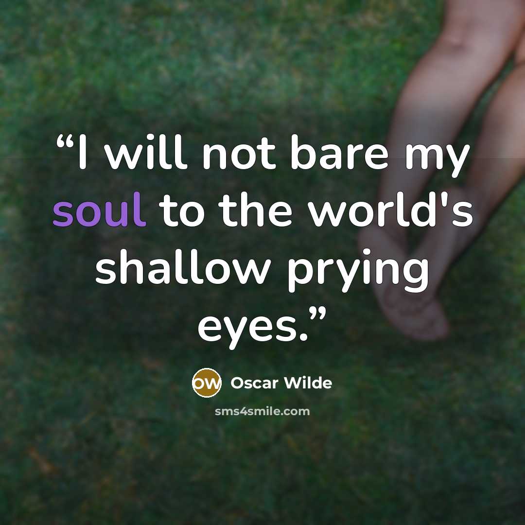 “I will not bare my soul to the world's shallow prying eyes.” quote by Oscar Wilde