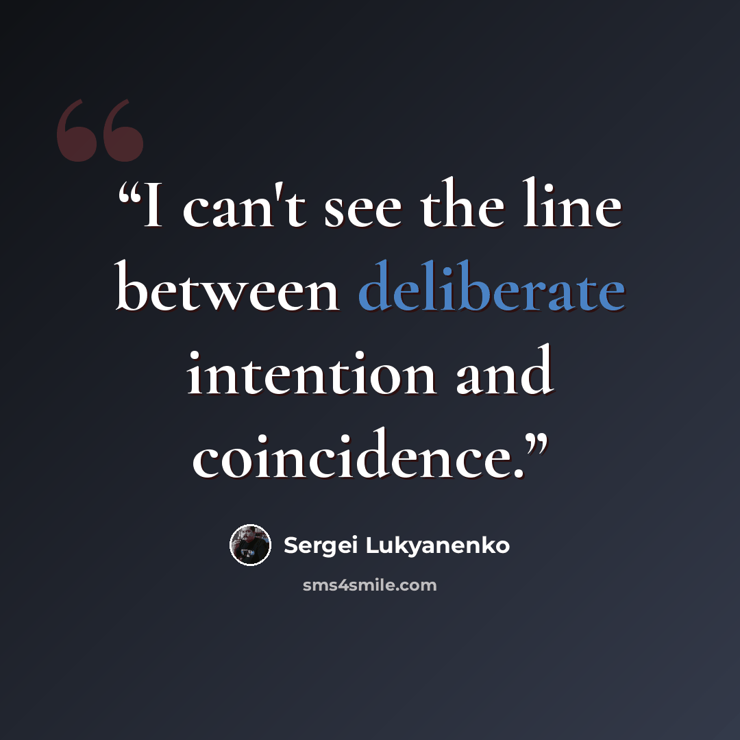 “I can't see the line between deliberate intention and coincidence.” quote by Sergei Lukyanenko