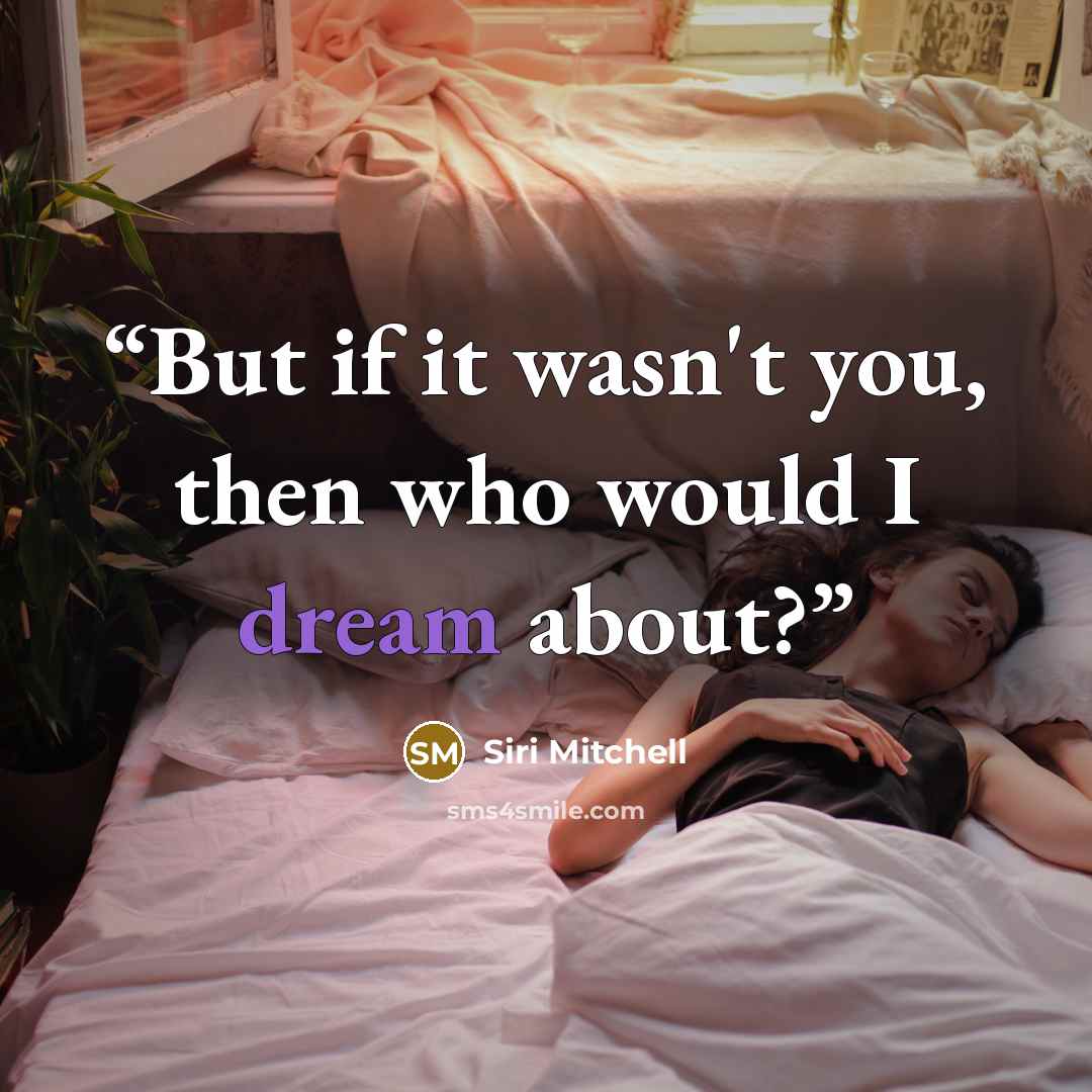 “But if it wasn't you, then who would I dream about?” quote by Siri Mitchell