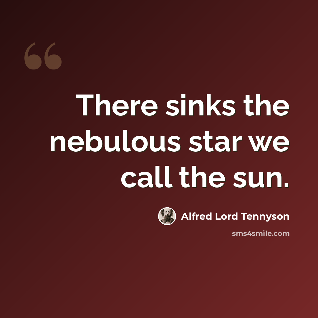 “There sinks the nebulous star we call the sun.” quote by Alfred Lord Tennyson