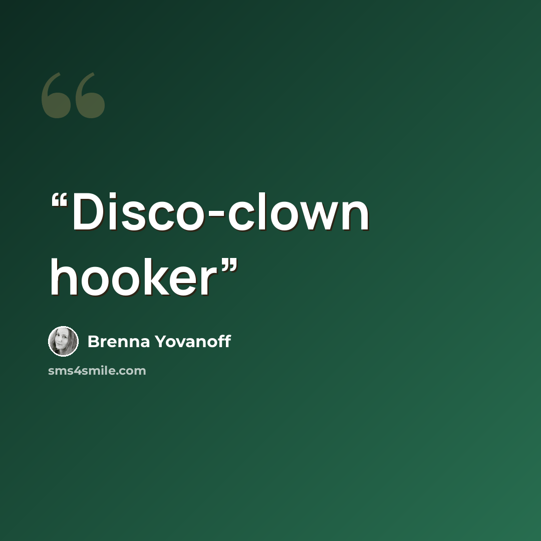 “Disco-clown hooker” quote by Brenna Yovanoff